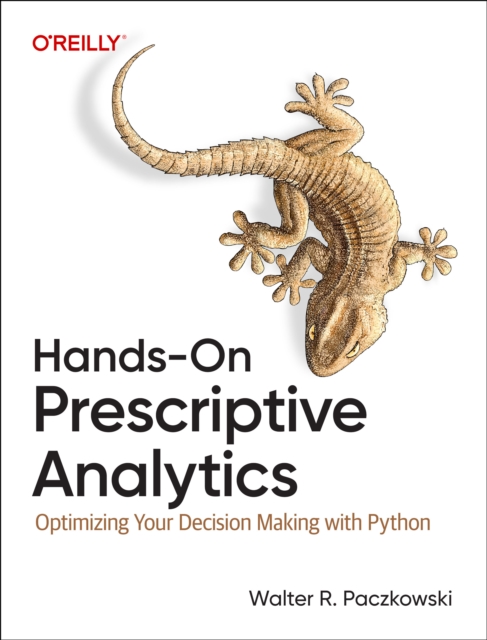 Hands-On Prescriptive Analytics