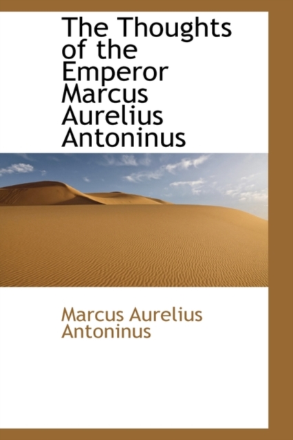 Thoughts of the Emperor Marcus Aurelius Antoninus