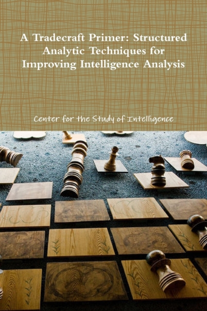Tradecraft Primer: Structured Analytic Techniques for Improving Intelligence Analysis