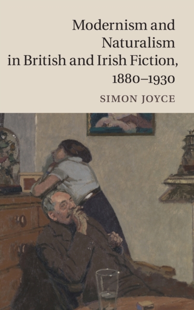 Modernism and Naturalism in British and Irish Fiction, 1880–1930