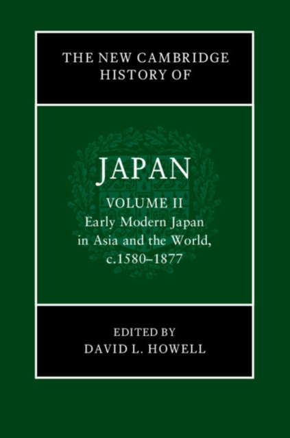 New Cambridge History of Japan: Volume 2, Early Modern Japan in Asia and the World, c. 1580-1877