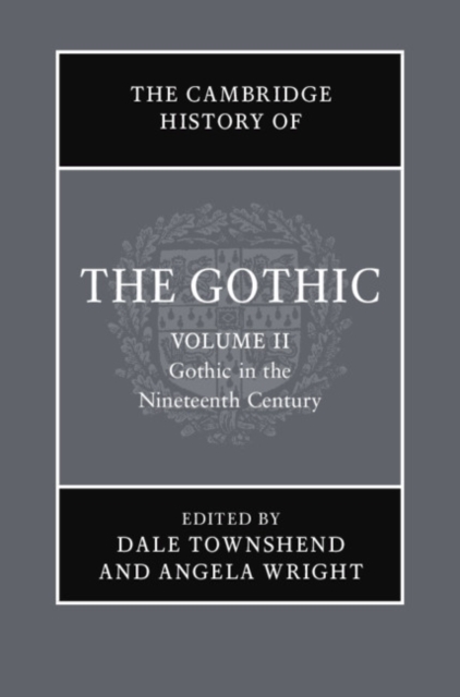 Cambridge History of the Gothic: Volume 2, Gothic in the Nineteenth Century