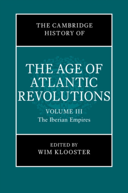 Cambridge History of the Age of Atlantic Revolutions: Volume 3, The Iberian Empires