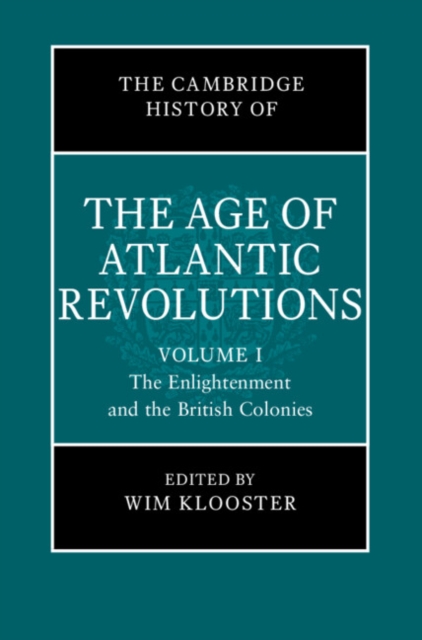 Cambridge History of the Age of Atlantic Revolutions: Volume 1, The Enlightenment and the British Colonies