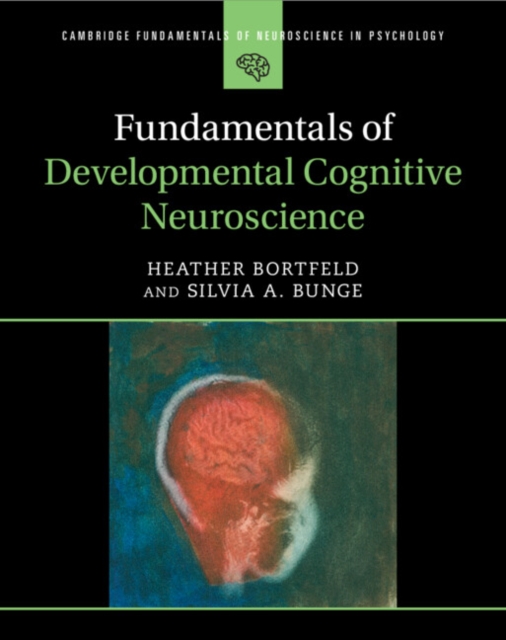 Fundamentals of Developmental Cognitive Neuroscience