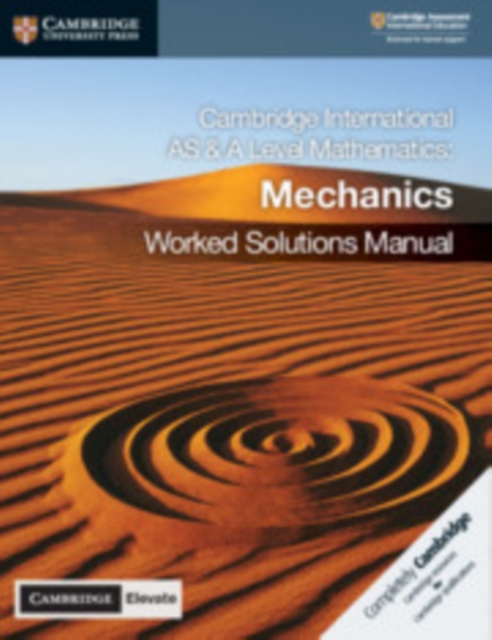 Cambridge International AS & A Level Mathematics Mechanics Worked Solutions Manual with Cambridge Elevate Edition