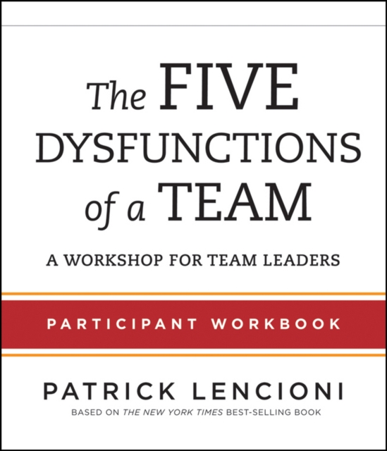 Five Dysfunctions of a Team - Participant Workbook for Team Leaders