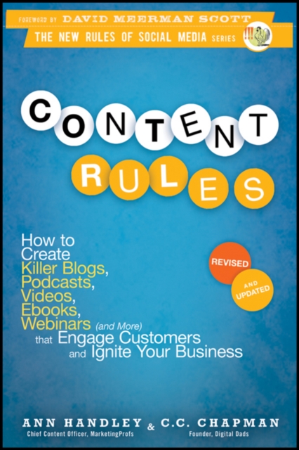 Content Rules - How to Create Killer Blogs, Podcasts, Videos, Ebooks, Webinars (and More) That Engage Customers and Ignite Your Business Revised