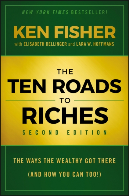 Ten Roads to Riches, Second Edition - The Ways the Wealthy Got There (And How You Can Too!)