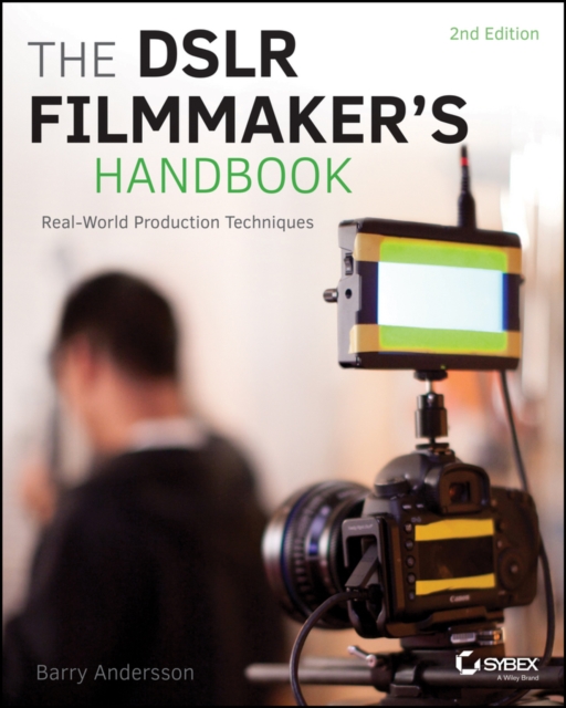 DSLR Filmmaker's Handbook - Real-World Production Techniques, 2e