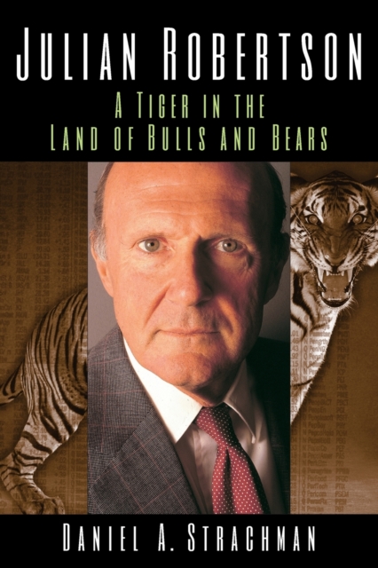 Julian Robertson - A Tiger in the Land of Bulls and Bears