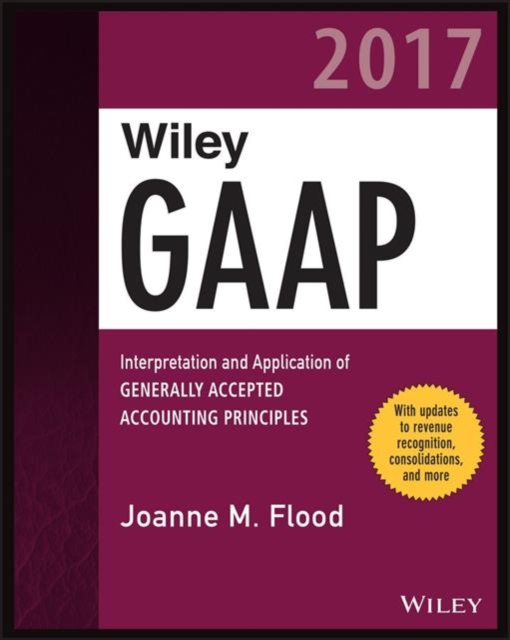 Wiley GAAP 2017 - Interpretation and Application  of Generally Accepted Accounting Principles