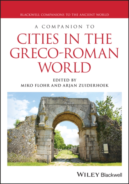 A Companion to Cities in the Greco-Roman World