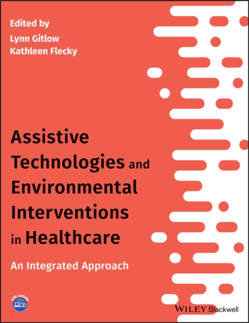 Assistive Technologies and Environmental Interventions in Healthcare - An Integrated Approach