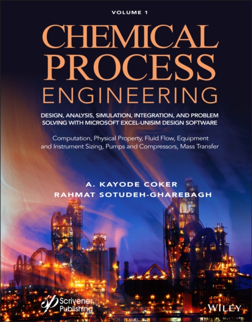 Chemical Process Engineering: Design, Analysis, Si mulation, Integration, and Problem Solving with Mi crosoft Excel-UniSim Software for Chemical Enginee