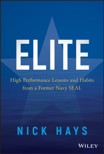 Elite - High Performance Lessons and Habits from a Former Navy SEAL