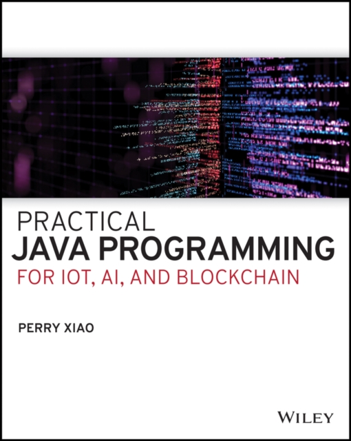 Practical Java Programming for IoT, AI, and Blockchain