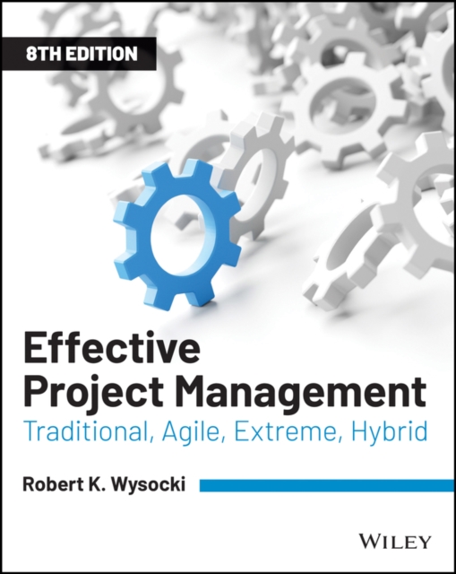 Effective Project Management - Traditional, Agile,  Extreme, Hybrid Eighth Edition