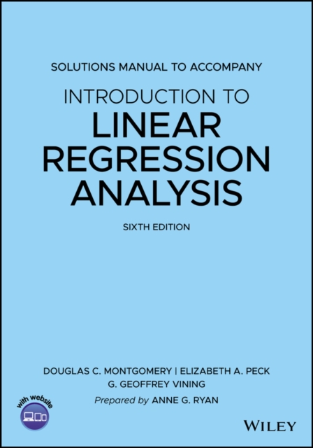 Solutions Manual to Accompany Introduction to Line ar Regression Analysis, 6th edition