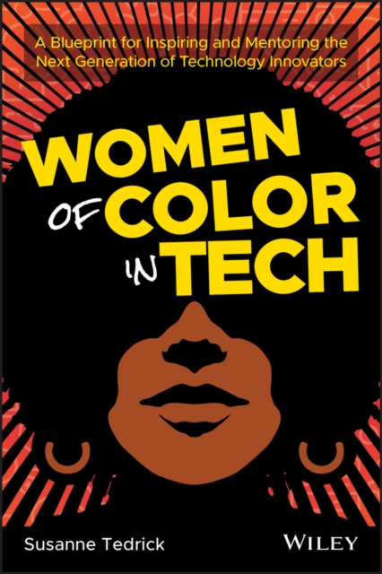 Women of Color in Tech - A Blueprint for Inspiring  and Mentoring the Next Generation of Technology Innovators