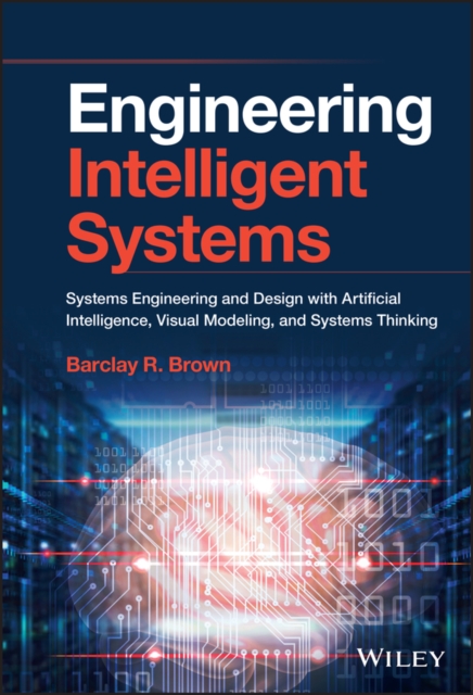 Engineering Intelligent Systems: Systems Engineeri ng and Design with Artificial Intelligence, Visual  Modeling and Systems Thinking