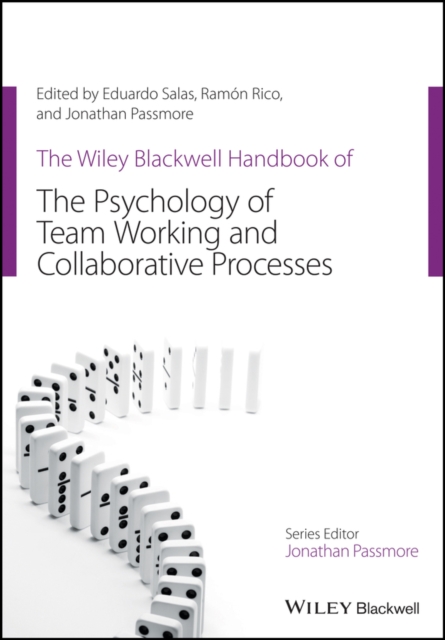 Wiley Blackwell Handbook of the Psychology of Team Working and Collaborative Processes