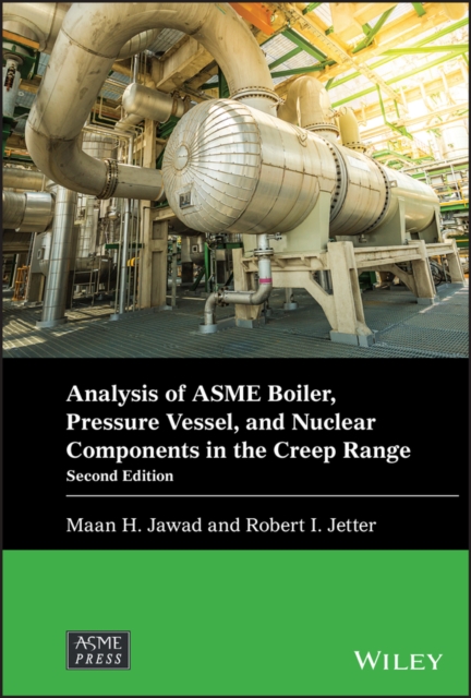 Analysis of ASME Boiler, Pressure Vessel, and Nucl ear Components in the Creep Range