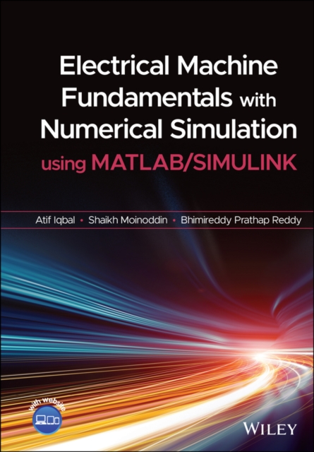 Electrical Machine Fundamentals with Numerical Simulation using MATLAB / SIMULINK