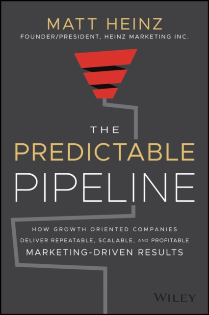 Predictable Pipeline: How Growth-Oriented Comp anies Deliver Repeatable, Scalable, and Profitable  Marketing-Driven Results