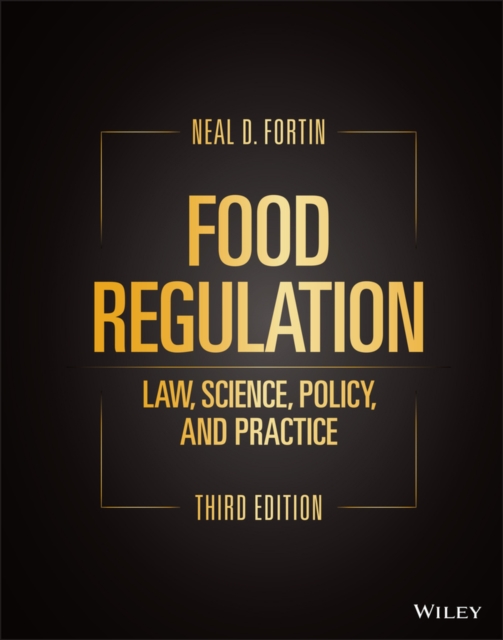 Food Regulation: Law, Science, Policy, and Practic e, Third Edition