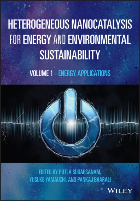 Heterogeneous Nanocatalysis for Energy and Environ mental Sustainability: Volume 1 - Energy Applicati ons