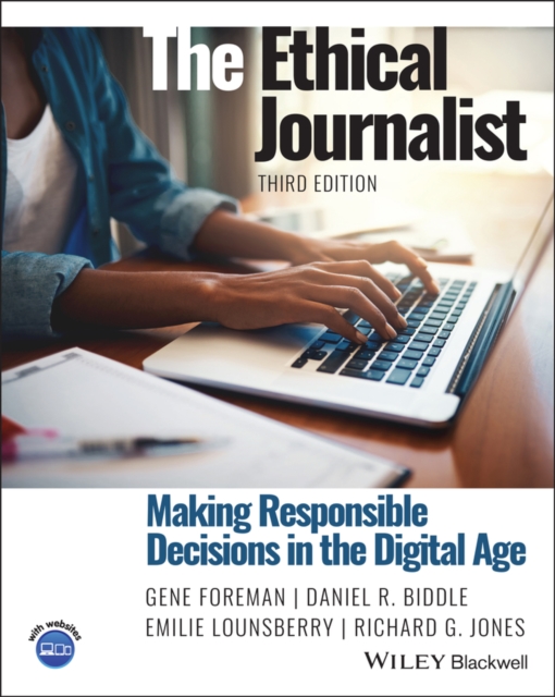 Ethical Journalist: Making Responsible Decisio ns in the Digital Age