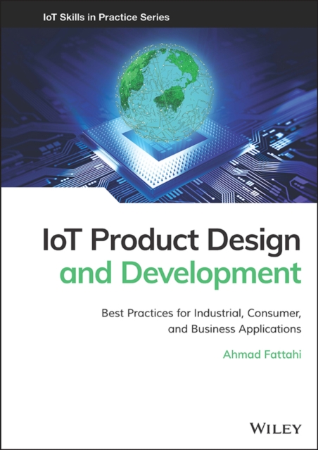 IoT Product Design and Development: Best Practices  for Industrial, Consumer, and Business Applicatio ns