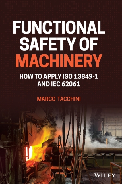 Functional Safety of Machinery: How to Apply ISO 1 3849-1 and IEC 62061