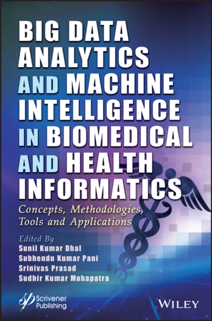Big Data Analytics and Machine Intelligence in Biomedical and Health Informatics: Concepts, Metho dologies, Tools and Applications