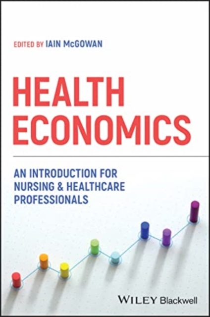 Health Economics: An Introduction for Nursing & He althcare Professionals