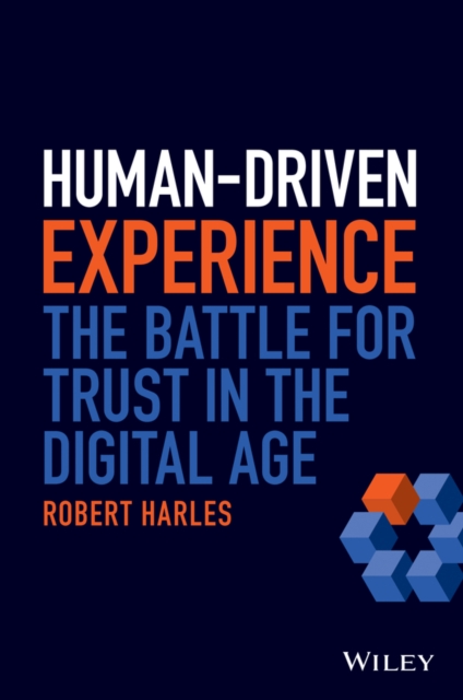 Human-Driven Experience: The Battle for Trust in t he Digital Age