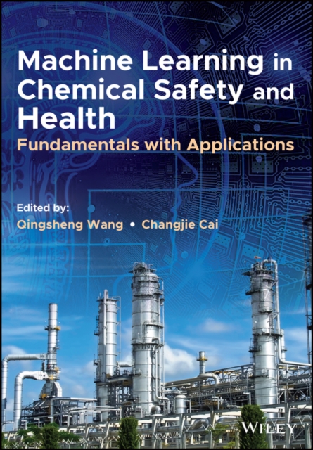 Machine Learning in Chemical Safety and Health: Fu ndamentals with Applications