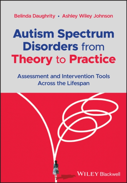 Autism Spectrum Disorders from Theory to Practice:  Assessment and Intervention Tools Across the Life span