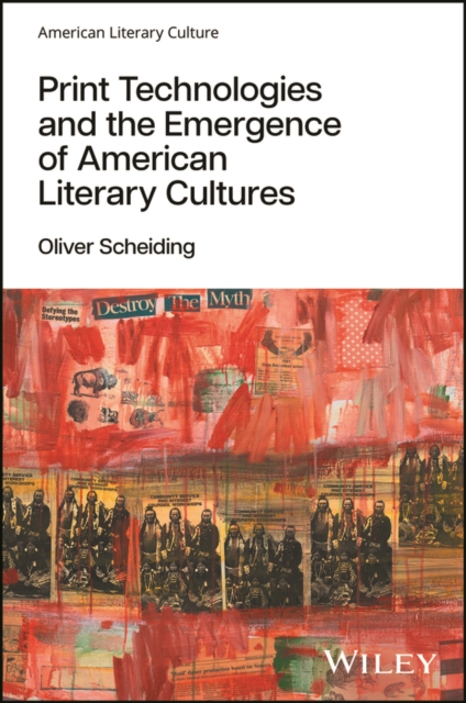 Print Technologies and the Emergence of American Literary Cultures