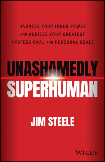 Unashamedly Superhuman: Harness Your Inner Power a nd Achieve Your Greatest Professional and Personal  Goals