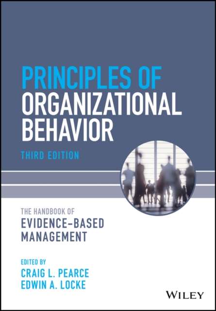 Principles of Organizational Behavior: The Handboo k of Evidence-Based Management 3rd Edition