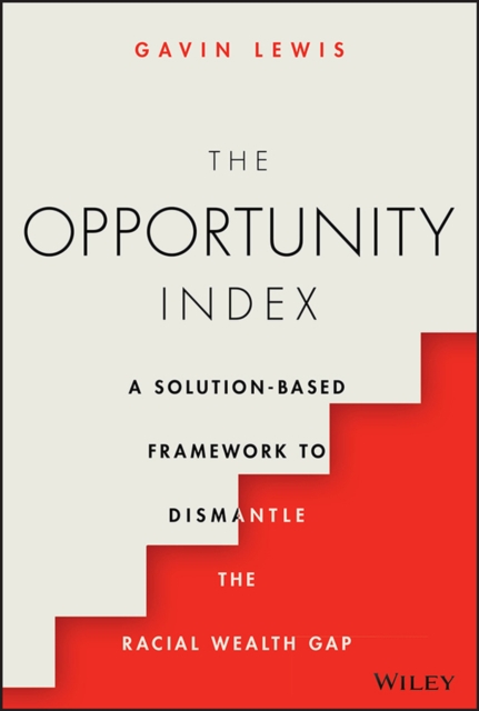 Opportunity Index: A Solution-Based Framework to Dismantle the Racial Wealth Gap