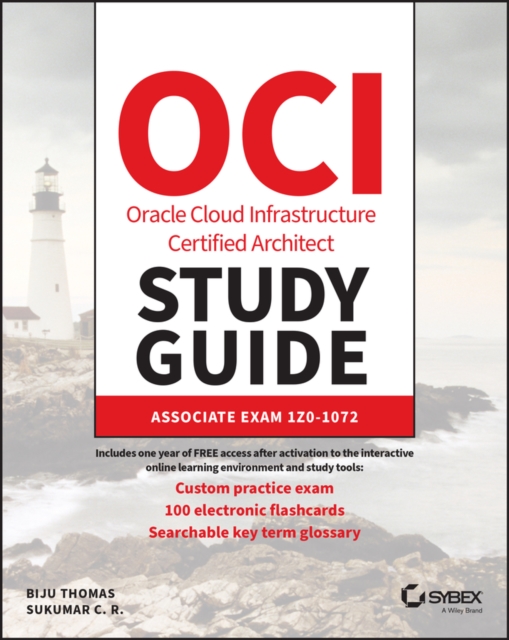 OCI Oracle Cloud Infrastructure Architect Associat e Certification Study Guide: Exam 1Z0-1072