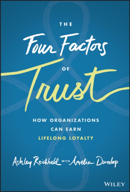 Four Factors of Trust: How Organizations Can E arn Lifelong Loyalty