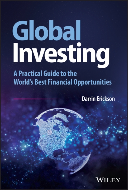 Global Investing: A Practical Guide to the World's  Best Financial Opportunities