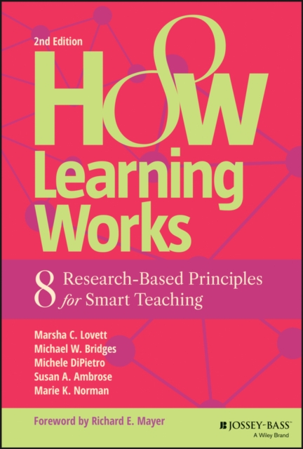 How Learning Works: 8 Research-Based Principles fo r Smart Teaching, Second Edition