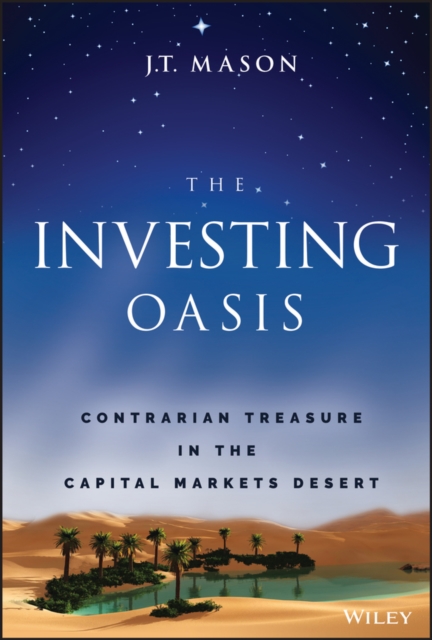 Investing Oasis: Contrarian Treasures in the Capital Markets Desert