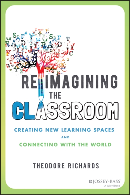 Reimagining the Classroom: Creating New Learning S paces and Connecting with the World