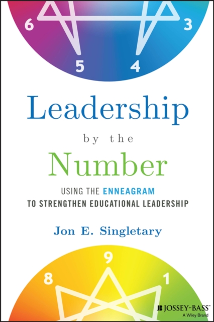 Leadership by the Number: Using the Enneagram to S trengthen Educational Leadership